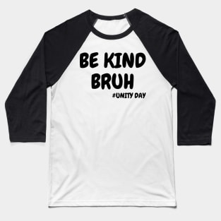 be kind bruh Baseball T-Shirt